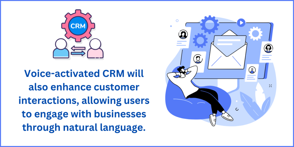 Voice activated crm will also enhance customer interactions.