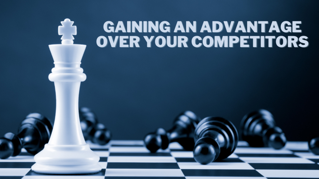gaining an advantage over your competitors.