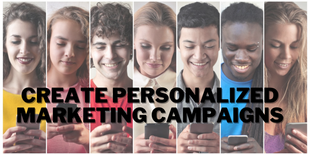 Create personalized marketing campaigns