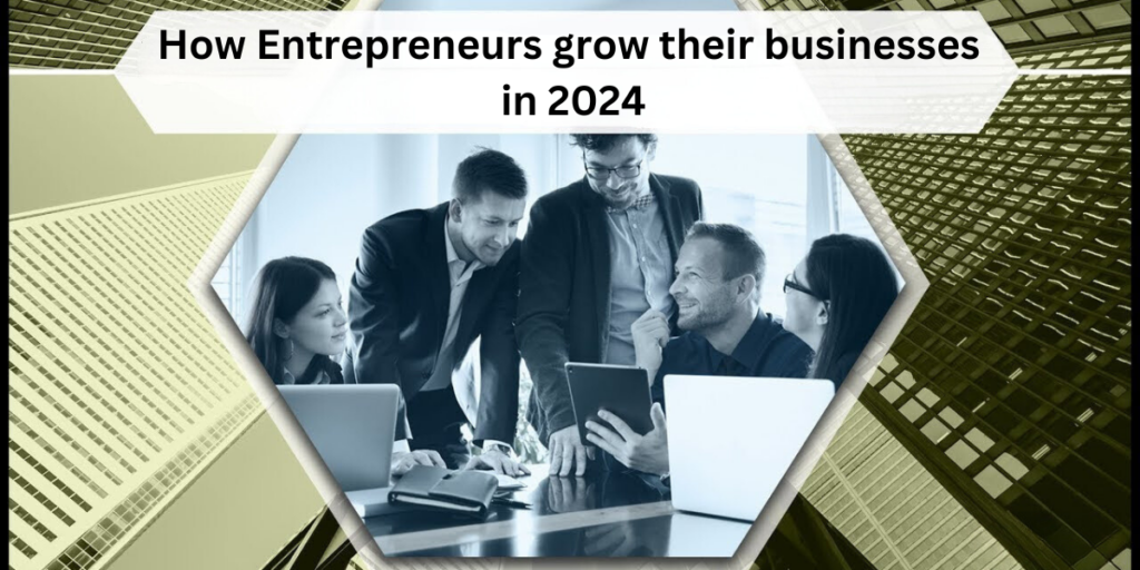 How can entrepreneurs grow their businesses in 2024?
