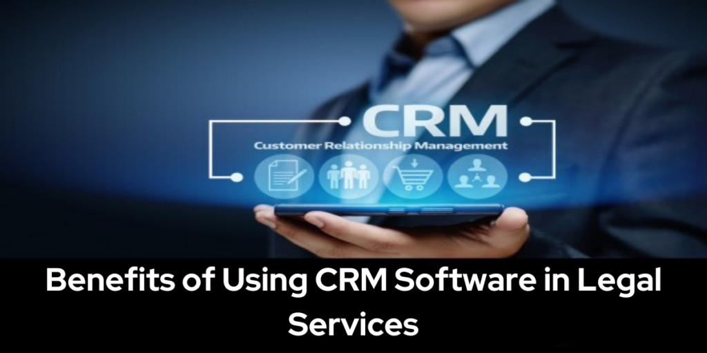 Benefits of using crm software in legal services.