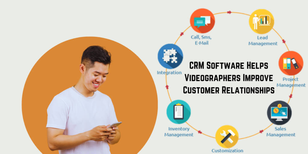 How CRM Software Helps Videographers Improve Customer Relationships