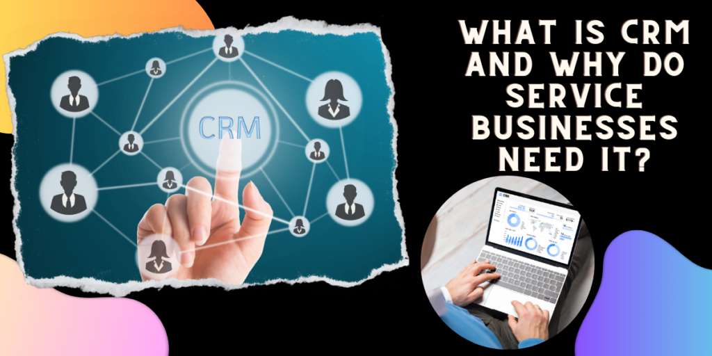 What is CRM and Why Do Service Businesses Need It?