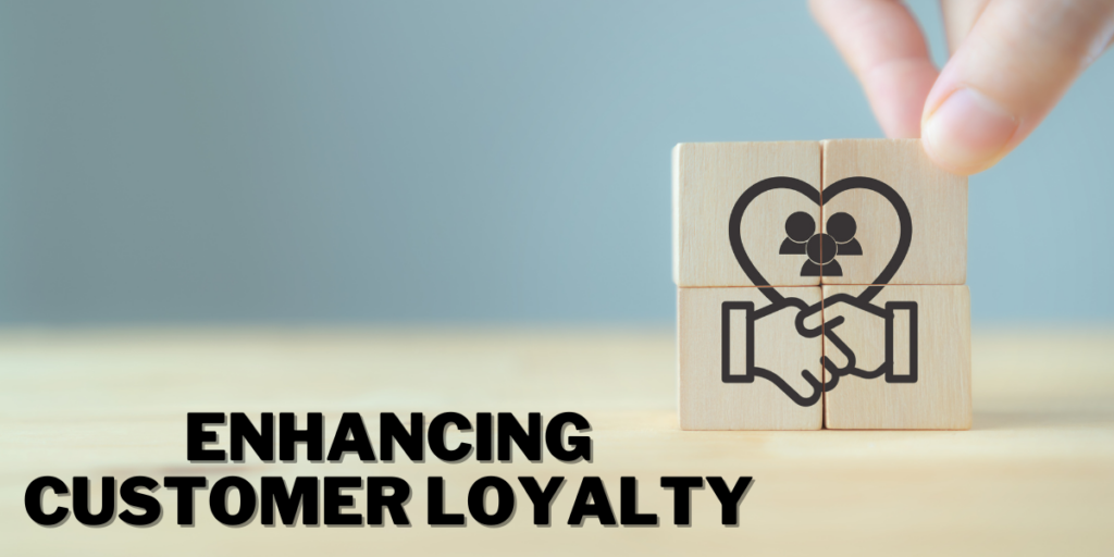 Enhancing customer loyalty.